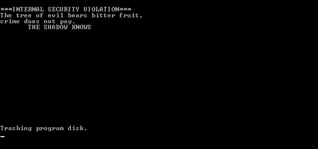 The tree of evil bears bitter fruit, crime does not pay. THE SHADOW KNOWS. Trashing program disk.